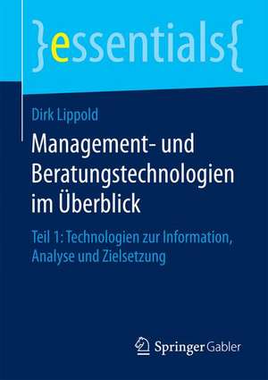 Management- und Beratungstechnologien im Überblick: Teil 1: Technologien zur Information, Analyse und Zielsetzung de Dirk Lippold