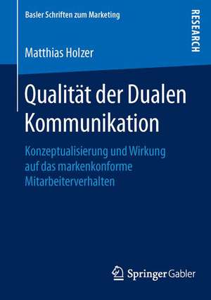 Qualität der Dualen Kommunikation: Konzeptualisierung und Wirkung auf das markenkonforme Mitarbeiterverhalten de Matthias Holzer