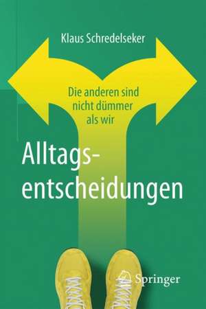 Alltagsentscheidungen: Die anderen sind nicht dümmer als wir de Klaus Schredelseker