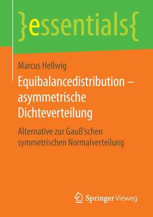 Equibalancedistribution – asymmetrische Dichteverteilung: Alternative zur Gauß‘schen symmetrischen Normalverteilung de Marcus Hellwig