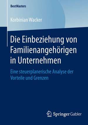 Die Einbeziehung von Familienangehörigen in Unternehmen: Eine steuerplanerische Analyse der Vorteile und Grenzen de Korbinian Wacker