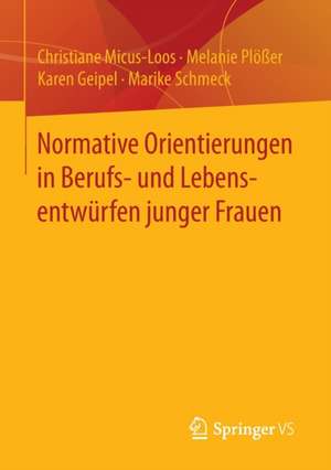 Normative Orientierungen in Berufs- und Lebensentwürfen junger Frauen de Christiane Micus-Loos