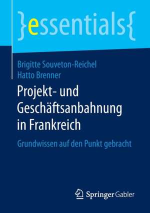 Projekt- und Geschäftsanbahnung in Frankreich: Grundwissen auf den Punkt gebracht de Brigitte Souveton-Reichel