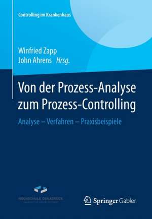 Von der Prozess-Analyse zum Prozess-Controlling: Analyse - Verfahren - Praxisbeispiele de Winfried Zapp