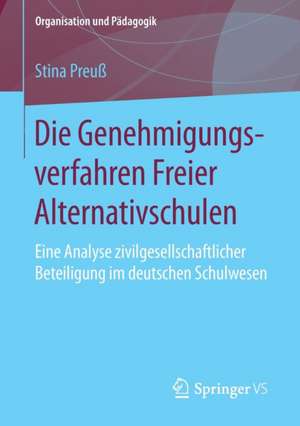 Die Genehmigungsverfahren Freier Alternativschulen: Eine Analyse zivilgesellschaftlicher Beteiligung im deutschen Schulwesen de Stina Preuß