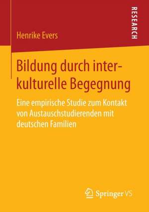 Bildung durch interkulturelle Begegnung: Eine empirische Studie zum Kontakt von Austauschstudierenden mit deutschen Familien de Henrike Evers