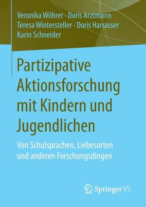 Partizipative Aktionsforschung mit Kindern und Jugendlichen: Von Schulsprachen, Liebesorten und anderen Forschungsdingen de Veronika Wöhrer