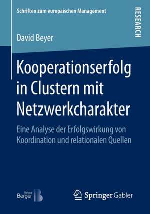 Kooperationserfolg in Clustern mit Netzwerkcharakter: Eine Analyse der Erfolgswirkung von Koordination und relationalen Quellen de David Beyer