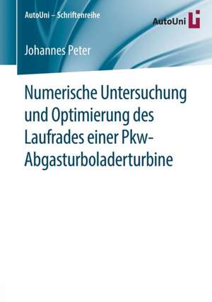 Numerische Untersuchung und Optimierung des Laufrades einer Pkw-Abgasturboladerturbine de Johannes Peter