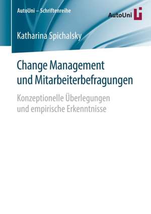 Change Management und Mitarbeiterbefragungen: Konzeptionelle Überlegungen und empirische Erkenntnisse de Katharina Spichalsky