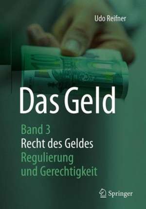 Das Geld: Band 3 Recht des Geldes - Regulierung und Gerechtigkeit de Udo Reifner