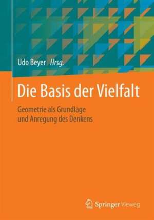 Die Basis der Vielfalt : Geometrie als Grundlage und Anregung des Denkens - 10. Tagung der DGfGG de Udo Beyer