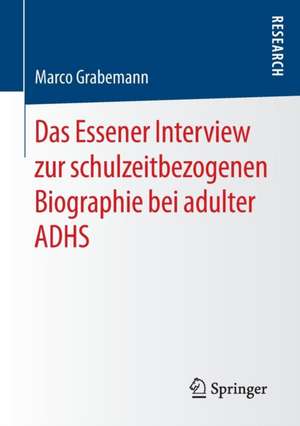 Das Essener Interview zur schulzeitbezogenen Biographie bei adulter ADHS de Marco Grabemann