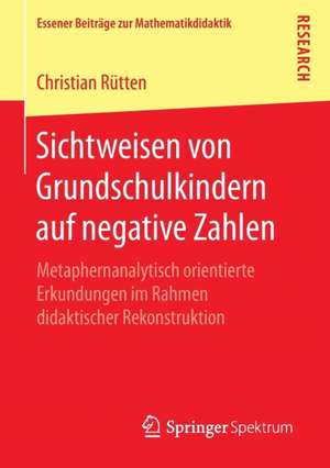 Sichtweisen von Grundschulkindern auf negative Zahlen: Metaphernanalytisch orientierte Erkundungen im Rahmen didaktischer Rekonstruktion de Christian Rütten