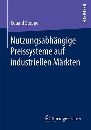 Nutzungsabhängige Preissysteme auf industriellen Märkten de Eduard Stoppel