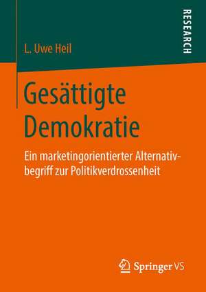 Gesättigte Demokratie: Ein marketingorientierter Alternativbegriff zur Politikverdrossenheit de L. Uwe Heil