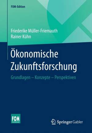 Ökonomische Zukunftsforschung: Grundlagen – Konzepte – Perspektiven de Friederike Müller-Friemauth