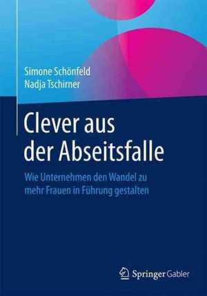 Clever aus der Abseitsfalle: Wie Unternehmen den Wandel zu mehr Frauen in Führung gestalten de Simone Schönfeld