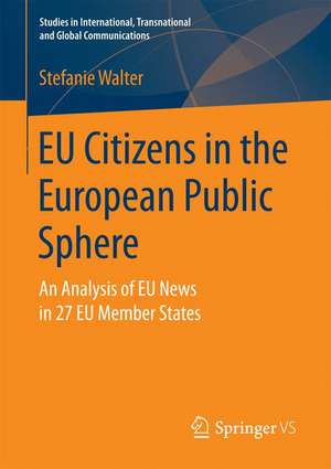 EU Citizens in the European Public Sphere: An Analysis of EU News in 27 EU Member States de Stefanie Walter