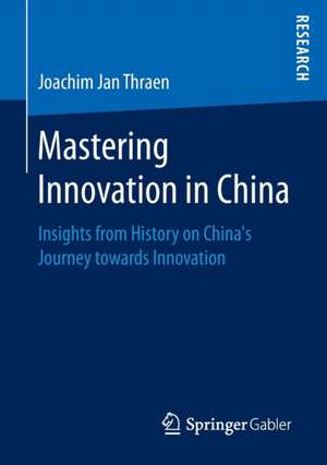 Mastering Innovation in China: Insights from History on China’s Journey towards Innovation de Joachim Jan Thraen