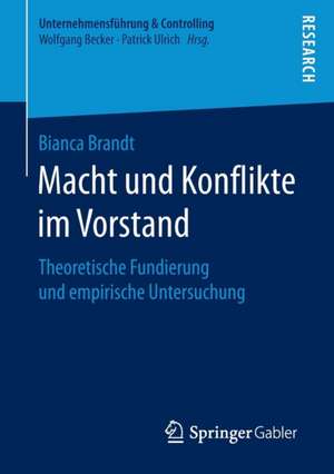 Macht und Konflikte im Vorstand: Theoretische Fundierung und empirische Untersuchung de Bianca Brandt