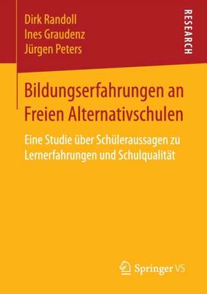 Bildungserfahrungen an Freien Alternativschulen: Eine Studie über Schüleraussagen zu Lernerfahrungen und Schulqualität de Dirk Randoll