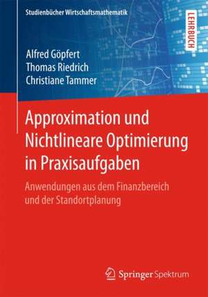 Approximation und Nichtlineare Optimierung in Praxisaufgaben: Anwendungen aus dem Finanzbereich und der Standortplanung de Alfred Göpfert