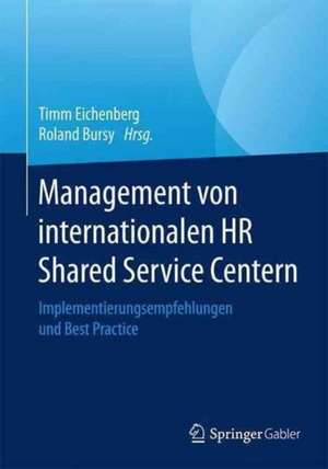 Management von internationalen HR Shared Service Centern: Implementierungsempfehlungen und Best Practice de Timm Eichenberg