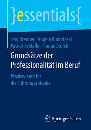 Grundsätze der Professionalität im Beruf: Praxiswissen für die Führungsaufgabe de Jörg Brenner