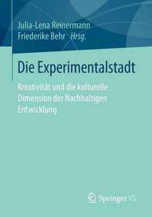 Die Experimentalstadt: Kreativität und die kulturelle Dimension der Nachhaltigen Entwicklung de Julia-Lena Reinermann