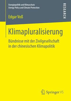 Klimapluralisierung: Bündnisse mit der Zivilgesellschaft in der chinesischen Klimapolitik de Edgar Voß