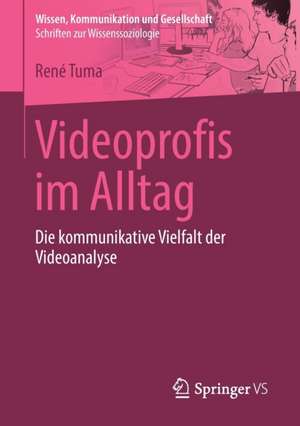 Videoprofis im Alltag: Die kommunikative Vielfalt der Videoanalyse de René Tuma