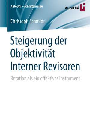 Steigerung der Objektivität Interner Revisoren: Rotation als ein effektives Instrument de Christoph Schmidt