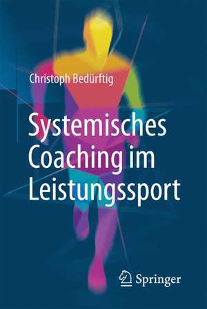 Systemisches Coaching im Leistungssport de Christoph Bedürftig