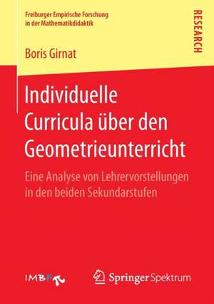 Individuelle Curricula über den Geometrieunterricht: Eine Analyse von Lehrervorstellungen in den beiden Sekundarstufen de Boris Girnat