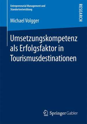 Umsetzungskompetenz als Erfolgsfaktor in Tourismusdestinationen de Michael Volgger