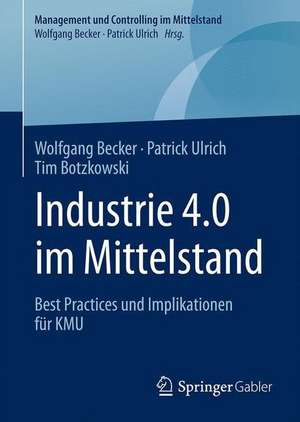 Industrie 4.0 im Mittelstand: Best Practices und Implikationen für KMU de Wolfgang Becker