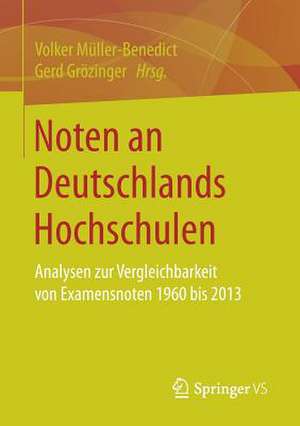 Noten an Deutschlands Hochschulen: Analysen zur Vergleichbarkeit von Examensnoten 1960 bis 2013 de Volker Müller-Benedict