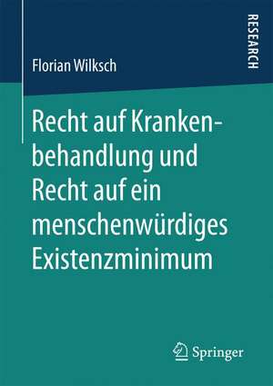 Recht auf Krankenbehandlung und Recht auf ein menschenwürdiges Existenzminimum de Florian Wilksch