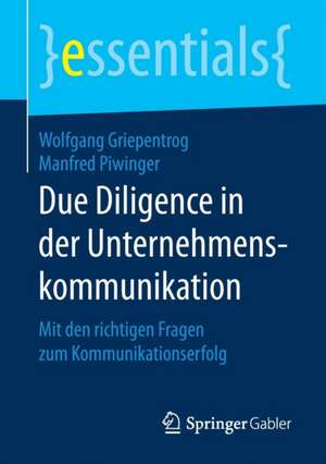 Due Diligence in der Unternehmenskommunikation: Mit den richtigen Fragen zum Kommunikationserfolg de Wolfgang Griepentrog