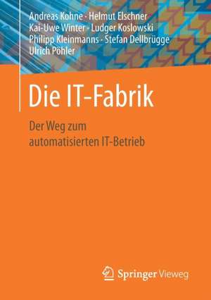 Die IT-Fabrik: Der Weg zum automatisierten IT-Betrieb de Andreas Kohne