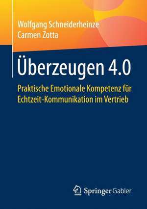 Überzeugen 4.0: Praktische Emotionale Kompetenz für Echtzeit-Kommunikation im Vertrieb de Wolfgang Schneiderheinze