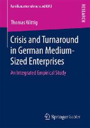 Crisis and Turnaround in German Medium-Sized Enterprises: An Integrated Empirical Study de Thomas Wittig