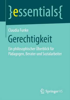 Gerechtigkeit: Ein philosophischer Überblick für Pädagogen, Berater und Sozialarbeiter de Claudia Funke