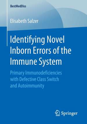 Identifying Novel Inborn Errors of the Immune System: Primary Immunodeficiencies with Defective Class Switch and Autoimmunity de Elisabeth Salzer