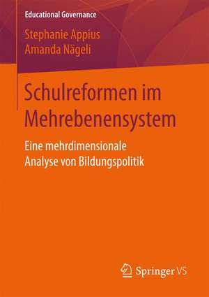 Schulreformen im Mehrebenensystem: Eine mehrdimensionale Analyse von Bildungspolitik de Stephanie Appius