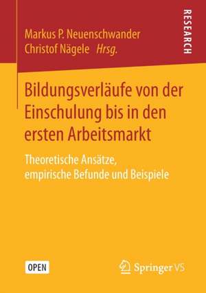 Bildungsverläufe von der Einschulung bis in den ersten Arbeitsmarkt: Theoretische Ansätze, empirische Befunde und Beispiele de Markus P. Neuenschwander