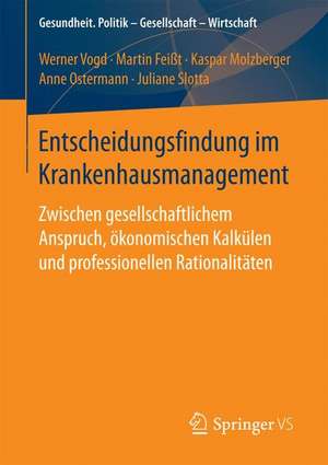 Entscheidungsfindung im Krankenhausmanagement: Zwischen gesellschaftlichem Anspruch, ökonomischen Kalkülen und professionellen Rationalitäten de Werner Vogd