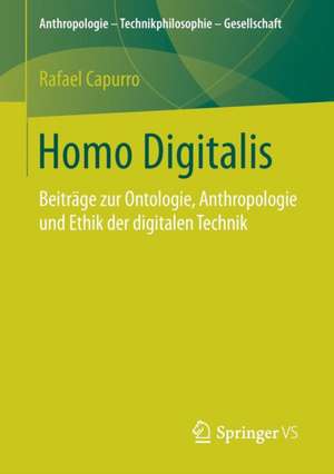 Homo Digitalis: Beiträge zur Ontologie, Anthropologie und Ethik der digitalen Technik de Rafael Capurro