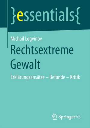 Rechtsextreme Gewalt: Erklärungsansätze – Befunde – Kritik de Michail Logvinov